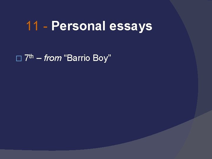 11 - Personal essays � 7 th – from “Barrio Boy” 