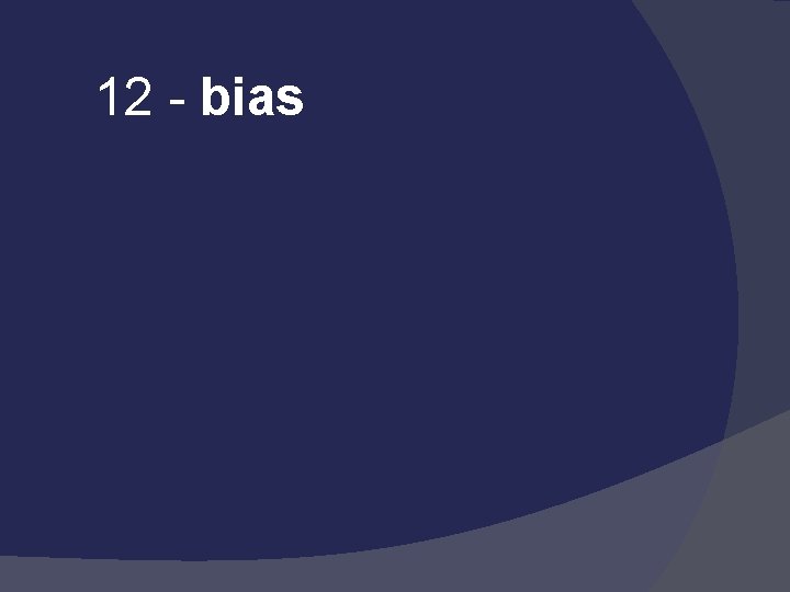 12 - bias 