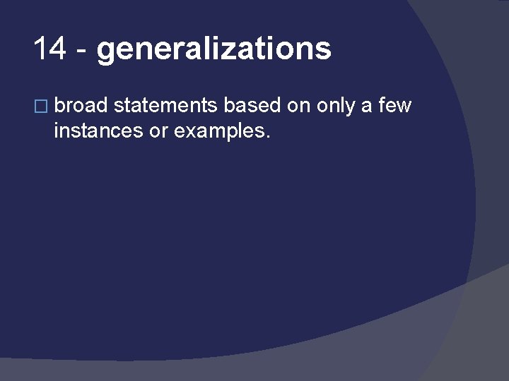 14 - generalizations � broad statements based on only a few instances or examples.