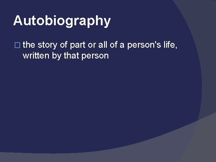 Autobiography � the story of part or all of a person's life, written by