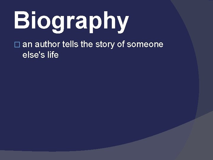 Biography � an author tells the story of someone else's life 