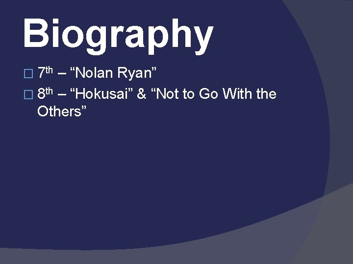 Biography � 7 th – “Nolan Ryan” � 8 th – “Hokusai” & “Not