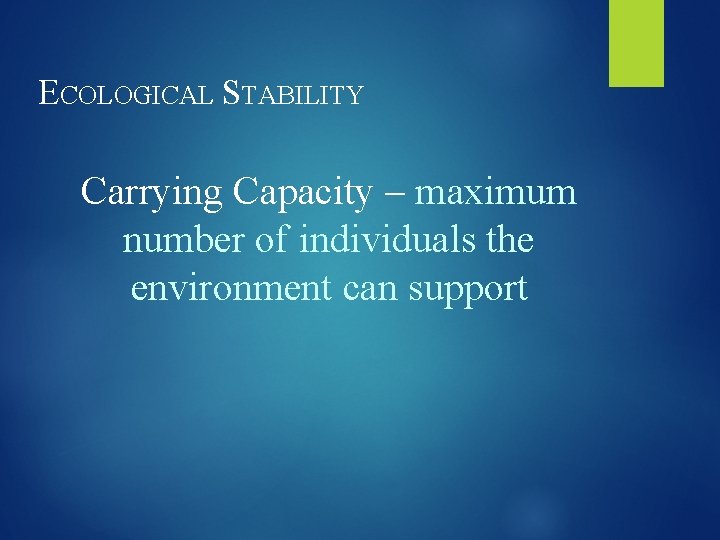 ECOLOGICAL STABILITY Carrying Capacity – maximum number of individuals the environment can support 
