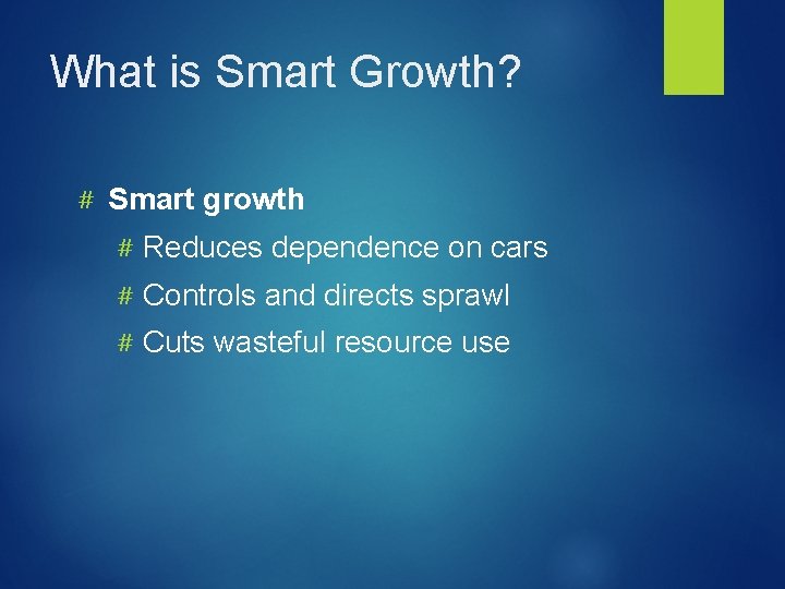 What is Smart Growth? # Smart growth # Reduces dependence on cars # Controls