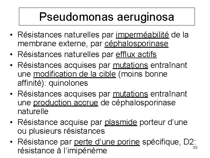 Pseudomonas aeruginosa • Résistances naturelles par imperméabilité de la membrane externe, par céphalosporinase •
