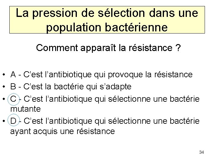 La pression de sélection dans une population bactérienne Comment apparaît la résistance ? •