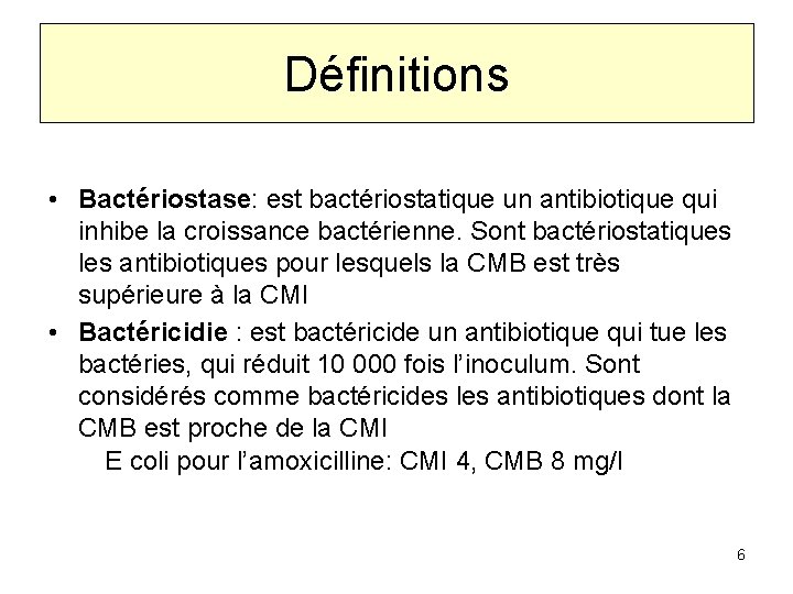 Définitions • Bactériostase: est bactériostatique un antibiotique qui inhibe la croissance bactérienne. Sont bactériostatiques