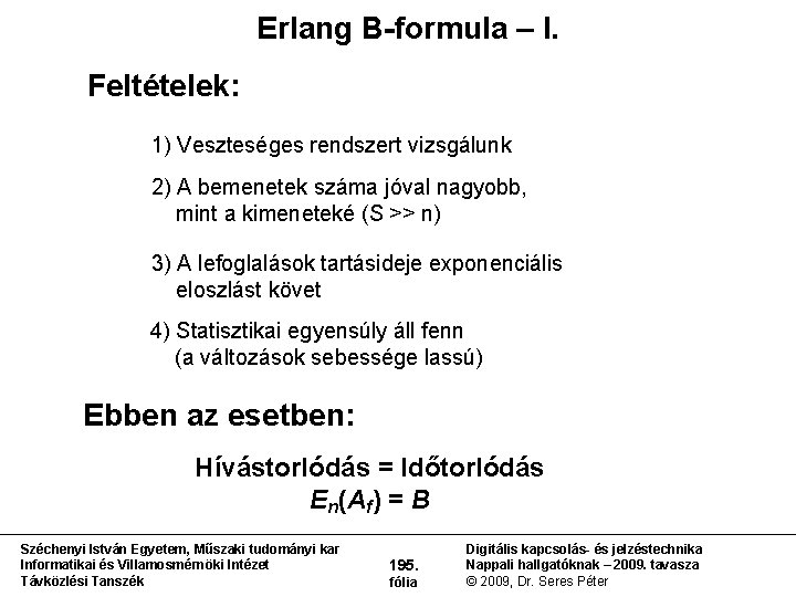 Erlang B-formula – I. Feltételek: 1) Veszteséges rendszert vizsgálunk 2) A bemenetek száma jóval