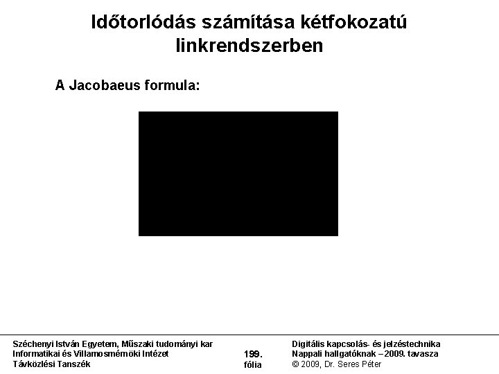 Időtorlódás számítása kétfokozatú linkrendszerben A Jacobaeus formula: Széchenyi István Egyetem, Műszaki tudományi kar Informatikai