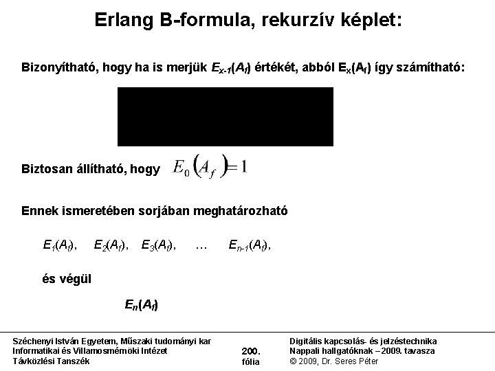 Erlang B-formula, rekurzív képlet: Bizonyítható, hogy ha is merjük Ex-1(Af) értékét, abból Ex(Af) így