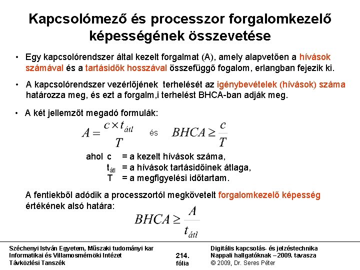 Kapcsolómező és processzor forgalomkezelő képességének összevetése • Egy kapcsolórendszer által kezelt forgalmat (A), amely