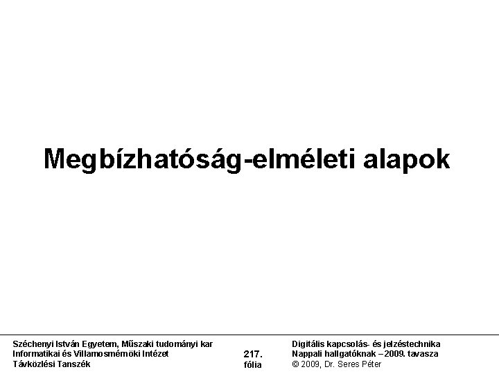 Megbízhatóság-elméleti alapok Széchenyi István Egyetem, Műszaki tudományi kar Informatikai és Villamosmérnöki Intézet Távközlési Tanszék