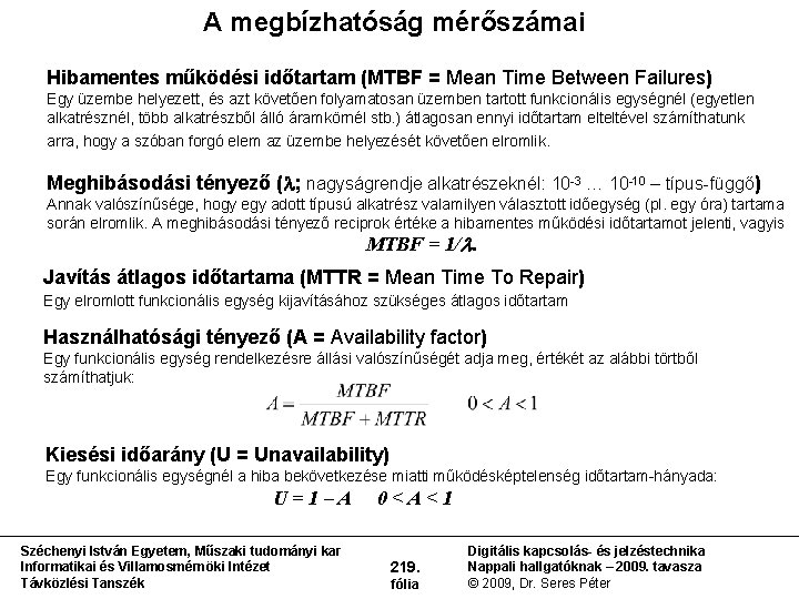 A megbízhatóság mérőszámai Hibamentes működési időtartam (MTBF = Mean Time Between Failures) Egy üzembe