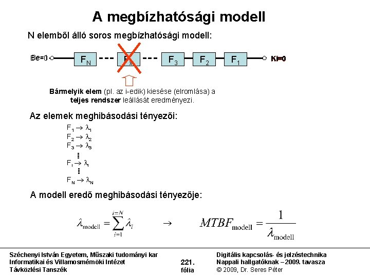 A megbízhatósági modell N elemből álló soros megbízhatósági modell: Be=1 Be=0 FN Fx F