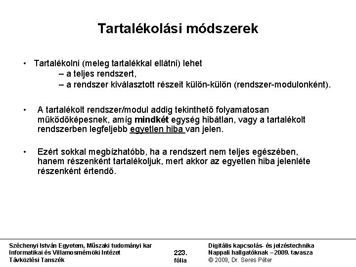 Tartalékolási módszerek • Tartalékolni (meleg tartalékkal ellátni) lehet – a teljes rendszert, – a