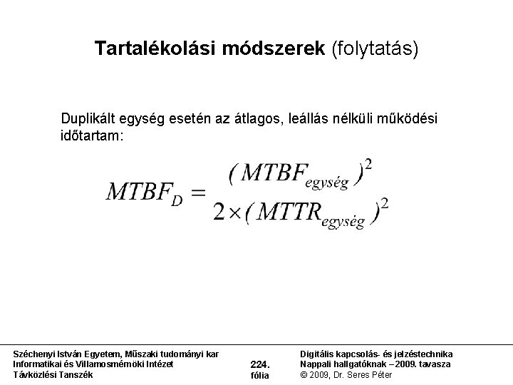 Tartalékolási módszerek (folytatás) Duplikált egység esetén az átlagos, leállás nélküli működési időtartam: Széchenyi István