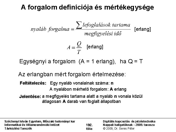 A forgalom definíciója és mértékegysége [erlang] Egységnyi a forgalom (A = 1 erlang), ha