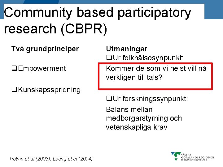 Community based participatory research (CBPR) Generell titel Två grundprinciper q. Empowerment Utmaningar q. Ur