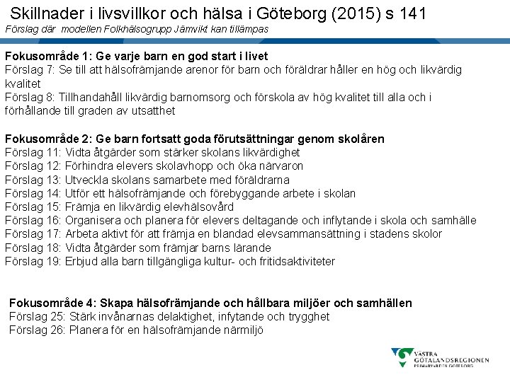 Skillnader i livsvillkor och hälsa i Göteborg (2015) s 141 Generell titel Förslag där