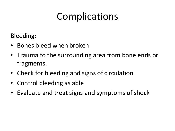 Complications Bleeding: • Bones bleed when broken • Trauma to the surrounding area from