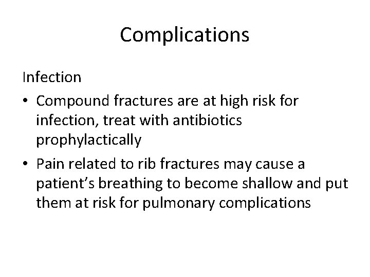 Complications Infection • Compound fractures are at high risk for infection, treat with antibiotics