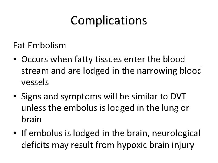 Complications Fat Embolism • Occurs when fatty tissues enter the blood stream and are