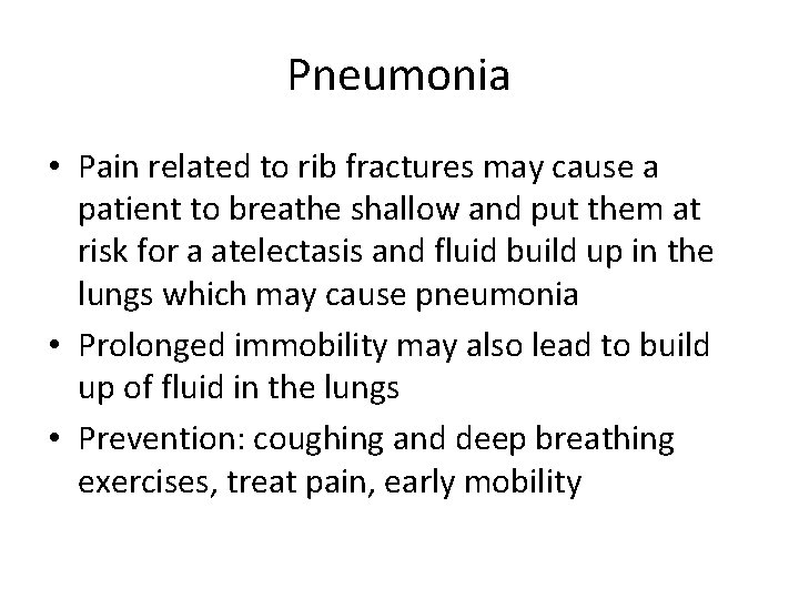 Pneumonia • Pain related to rib fractures may cause a patient to breathe shallow