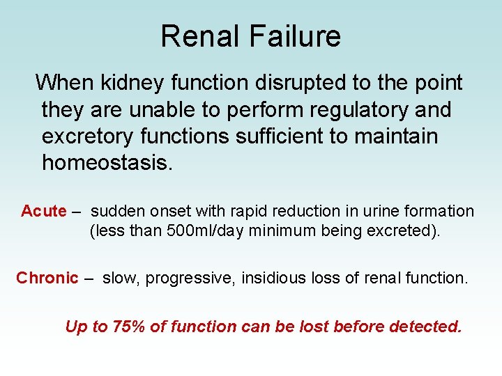 Renal Failure When kidney function disrupted to the point they are unable to perform