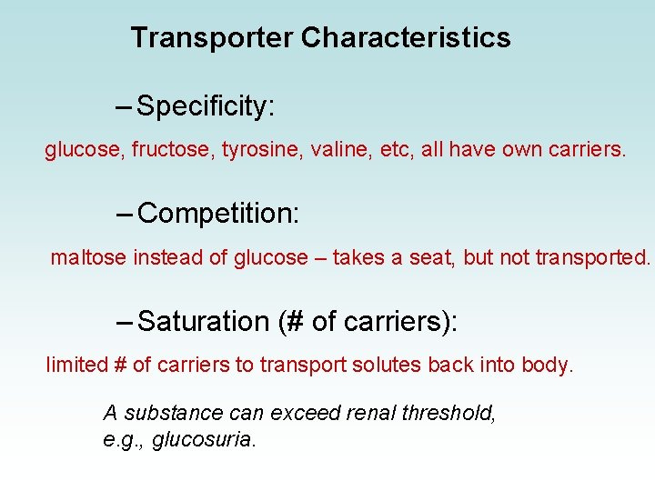 Transporter Characteristics – Specificity: glucose, fructose, tyrosine, valine, etc, all have own carriers. –