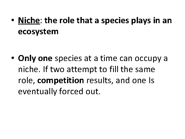  • Niche: the role that a species plays in an ecosystem • Only
