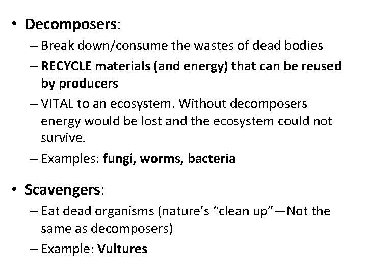  • Decomposers: – Break down/consume the wastes of dead bodies – RECYCLE materials