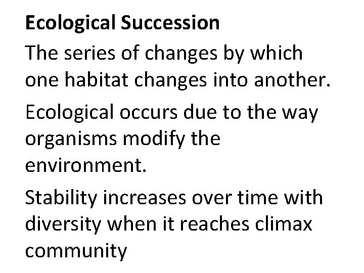 Ecological Succession The series of changes by which one habitat changes into another. Ecological