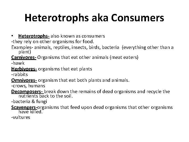 Heterotrophs aka Consumers • Heterotrophs- also known as consumers -they rely on other organisms