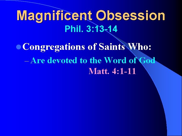 Magnificent Obsession Phil. 3: 13 -14 l Congregations of Saints Who: – Are devoted