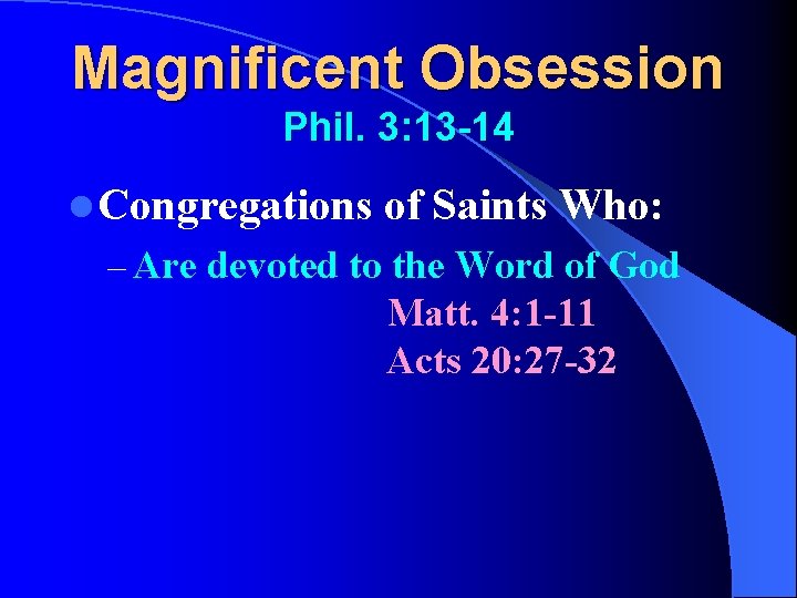 Magnificent Obsession Phil. 3: 13 -14 l Congregations of Saints Who: – Are devoted