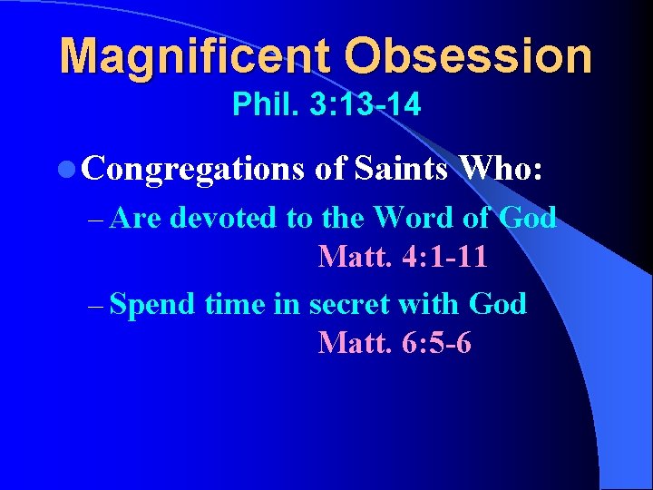 Magnificent Obsession Phil. 3: 13 -14 l Congregations of Saints Who: – Are devoted