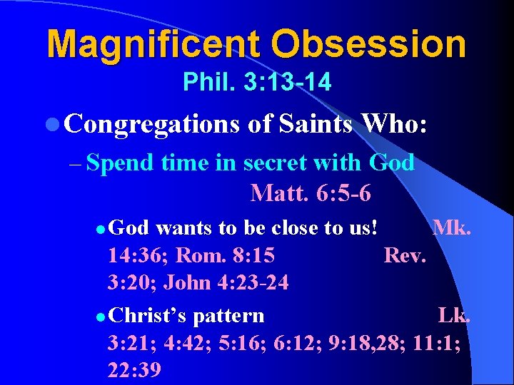 Magnificent Obsession Phil. 3: 13 -14 l Congregations of Saints Who: – Spend time