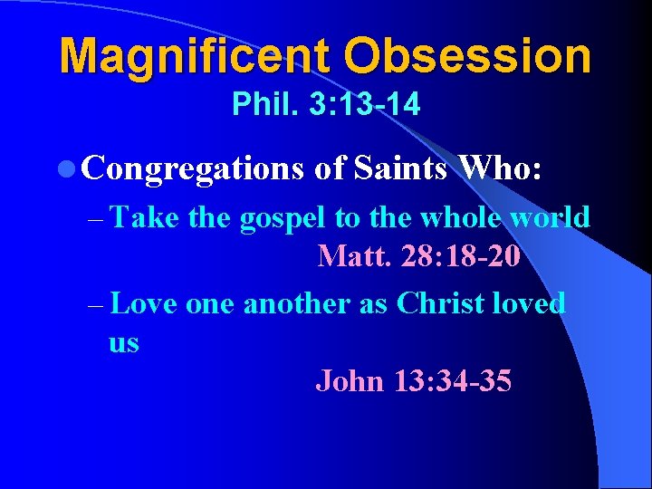 Magnificent Obsession Phil. 3: 13 -14 l Congregations of Saints Who: – Take the