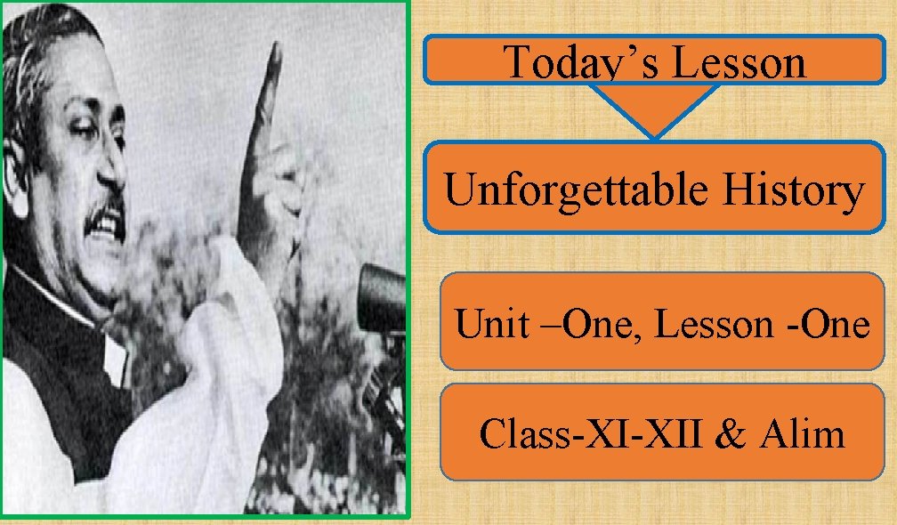 Today’s Lesson Unforgettable History Unit –One, Lesson -One Class-XI-XII & Alim 