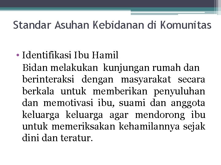 Standar Asuhan Kebidanan di Komunitas • Identifikasi Ibu Hamil Bidan melakukan kunjungan rumah dan