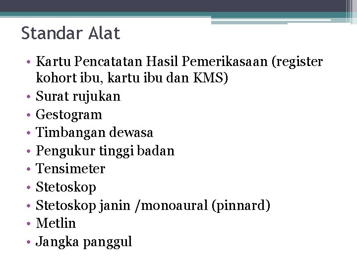 Standar Alat • Kartu Pencatatan Hasil Pemerikasaan (register kohort ibu, kartu ibu dan KMS)