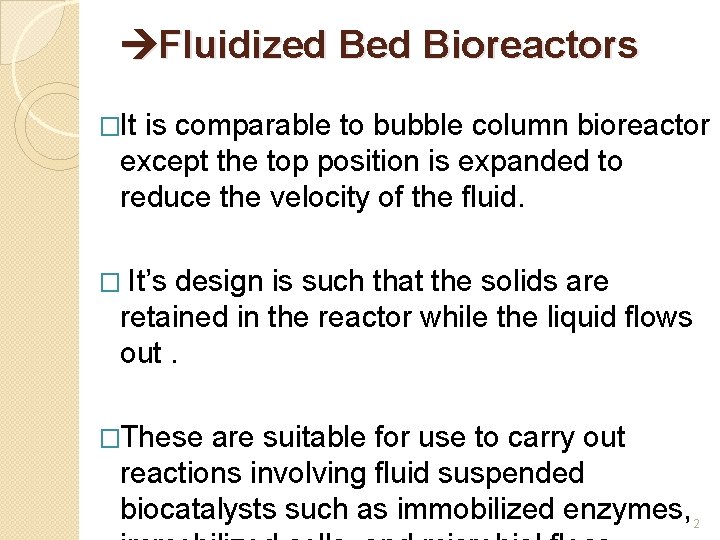 Fluidized Bioreactors �It is comparable to bubble column bioreactor except the top position