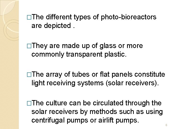 �The different types of photo-bioreactors are depicted. �They are made up of glass or