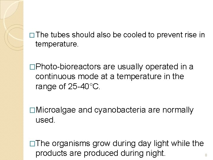 � The tubes should also be cooled to prevent rise in temperature. �Photo-bioreactors are