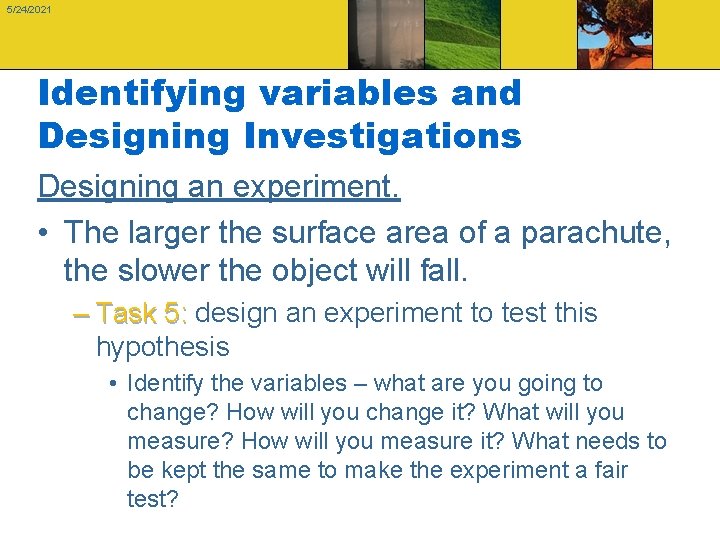 5/24/2021 Identifying variables and Designing Investigations Designing an experiment. • The larger the surface