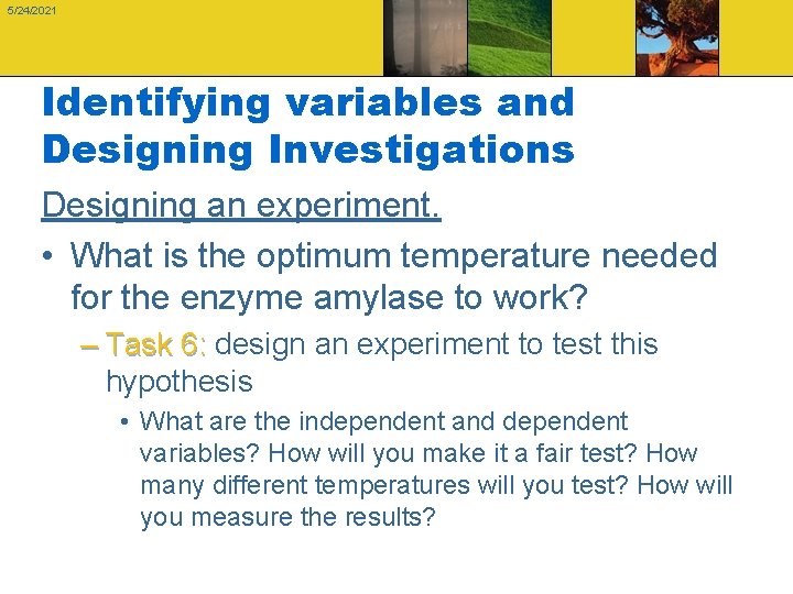 5/24/2021 Identifying variables and Designing Investigations Designing an experiment. • What is the optimum