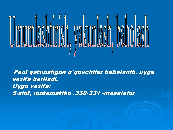 . Faol qatnashgan o`quvchilar baholanib, uyga vazifa beriladi. Uyga vazifa: 5 -sinf, matematika. 330