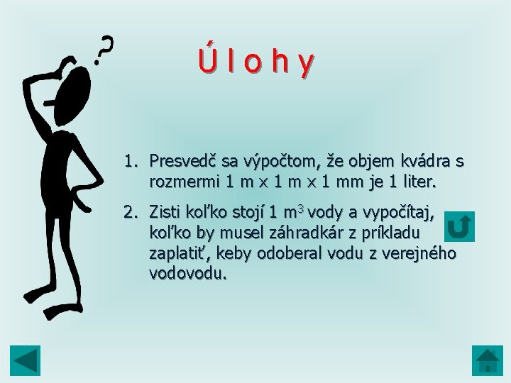 Úlohy 1. Presvedč sa výpočtom, že objem kvádra s rozmermi 1 m x 1