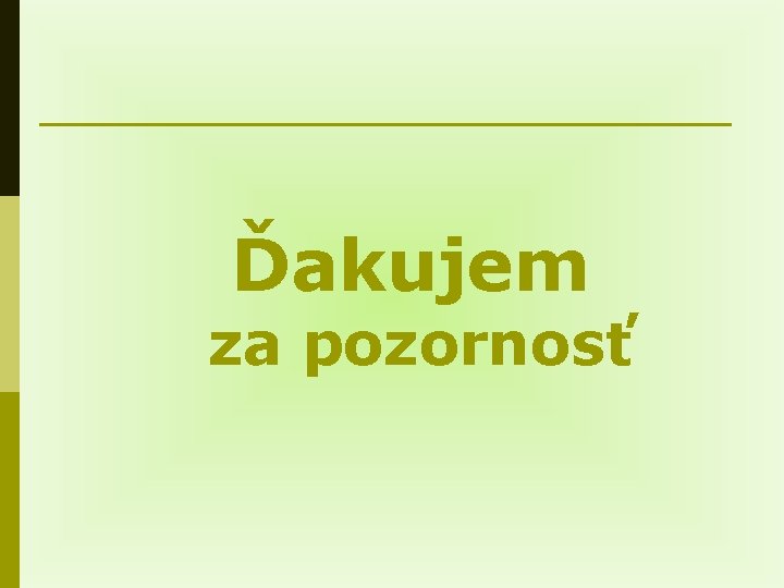 Ďakujem za pozornosť 