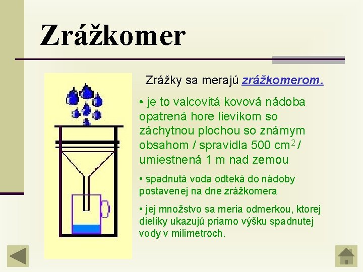 Zrážkomer Zrážky sa merajú zrážkomerom. • je to valcovitá kovová nádoba opatrená hore lievikom